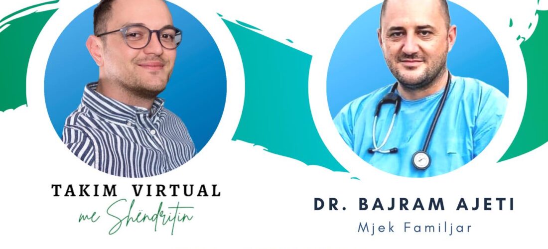 Sonte në “Takim virtual me Shëndritin” mjeku familjar dr. Bajram Ajeti