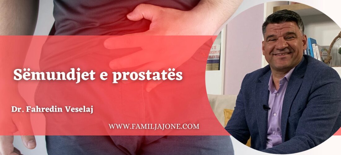 Cilat janë sëmundjet më të shpeshta të prostatës? – përgjigjet urologu, Fahredin Veselaj