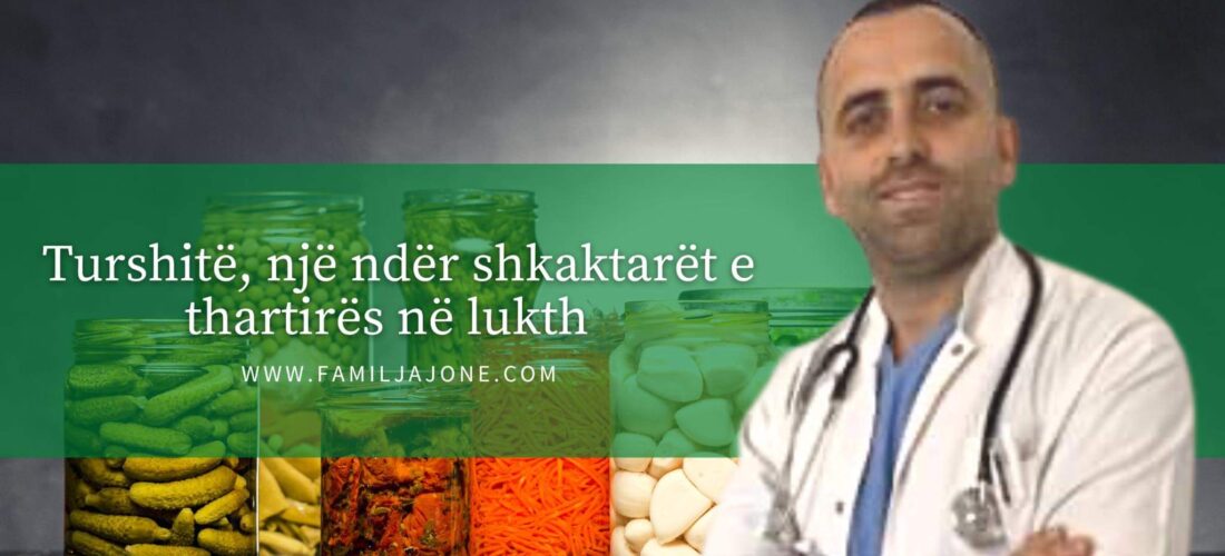 Turshitë, një ndër shkaktarët e thartirës në lukth –  intervistë me gastroenterolgun Shabani