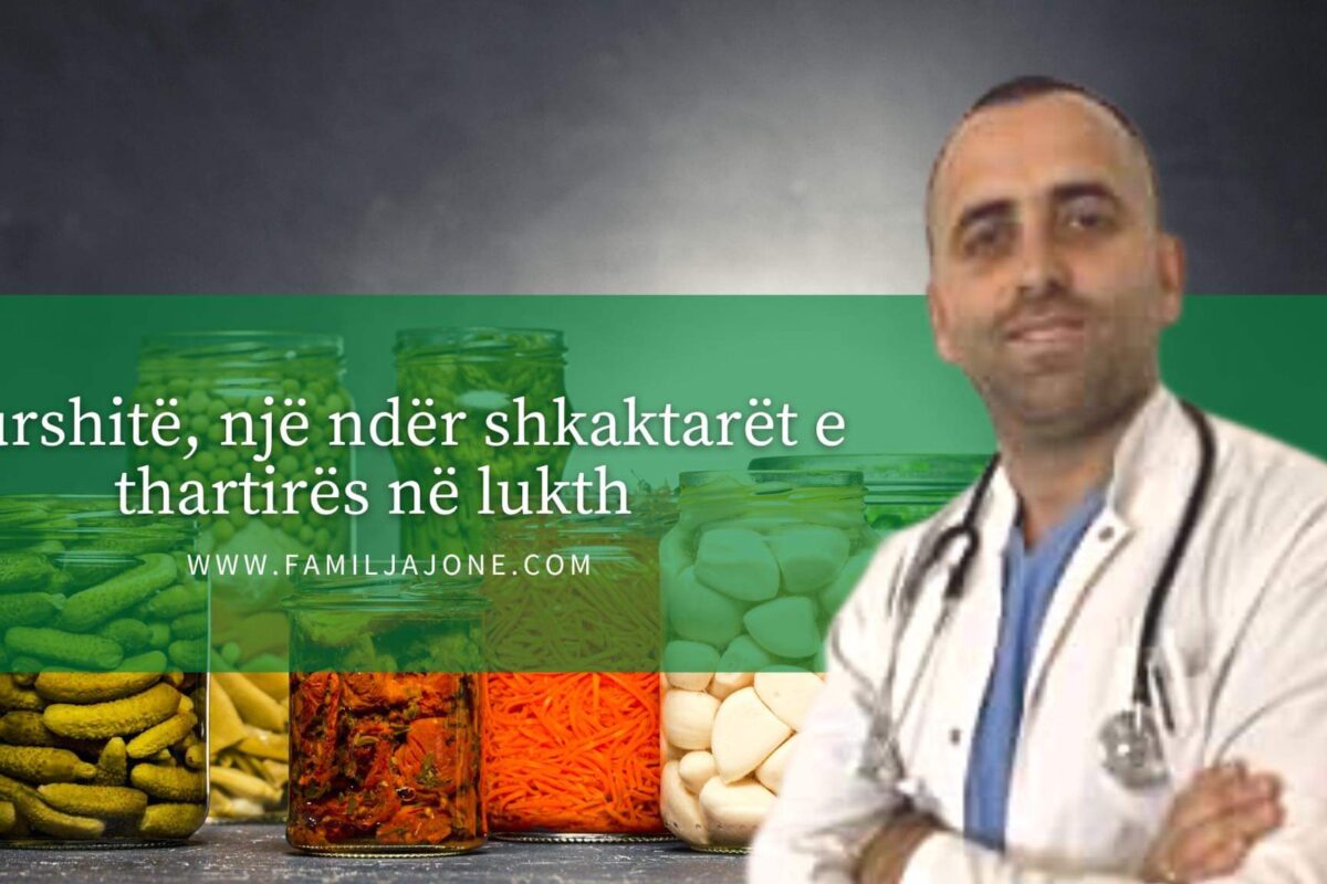 Turshitë, një ndër shkaktarët e thartirës në lukth –  intervistë me gastroenterolgun Shabani