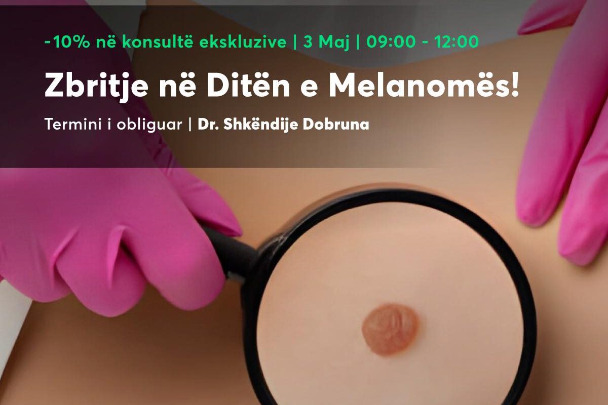 Rezervoni Tani: Konsultë për Melanomën me Dr. Shkëndije Dobruna dhe Fitoni 10% Zbritje!