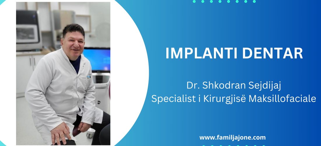 Implanti dentar – Intervistë me specialistin e kirurgjisë maksillofaciale, Dr. Shkodran Sejdijaj