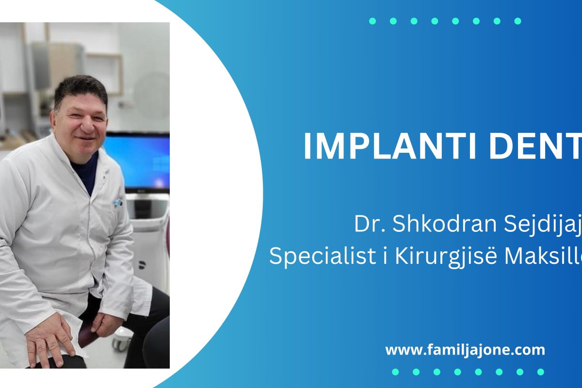 Implanti dentar – Intervistë me specialistin e kirurgjisë maksillofaciale, Dr. Shkodran Sejdijaj