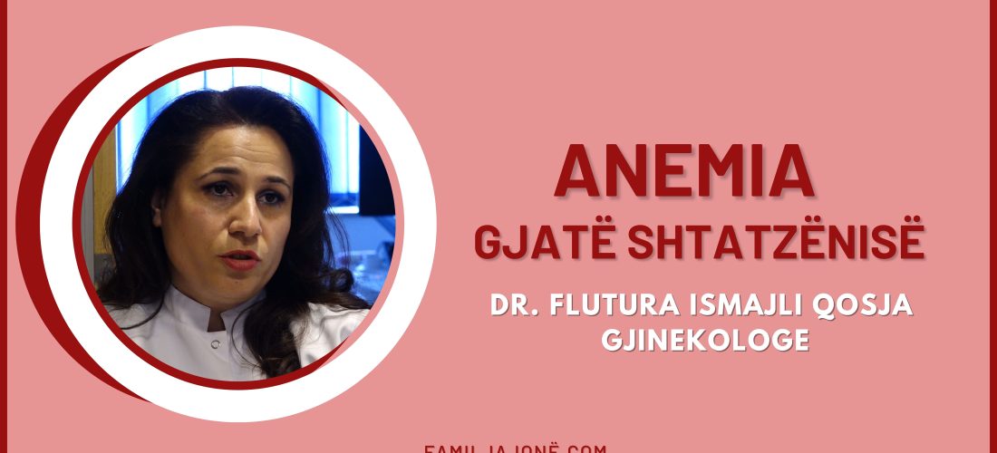 Anemia gjatë shtatzënisë – Intervistë me gjinekologen, Flutura Ismajli Qosja