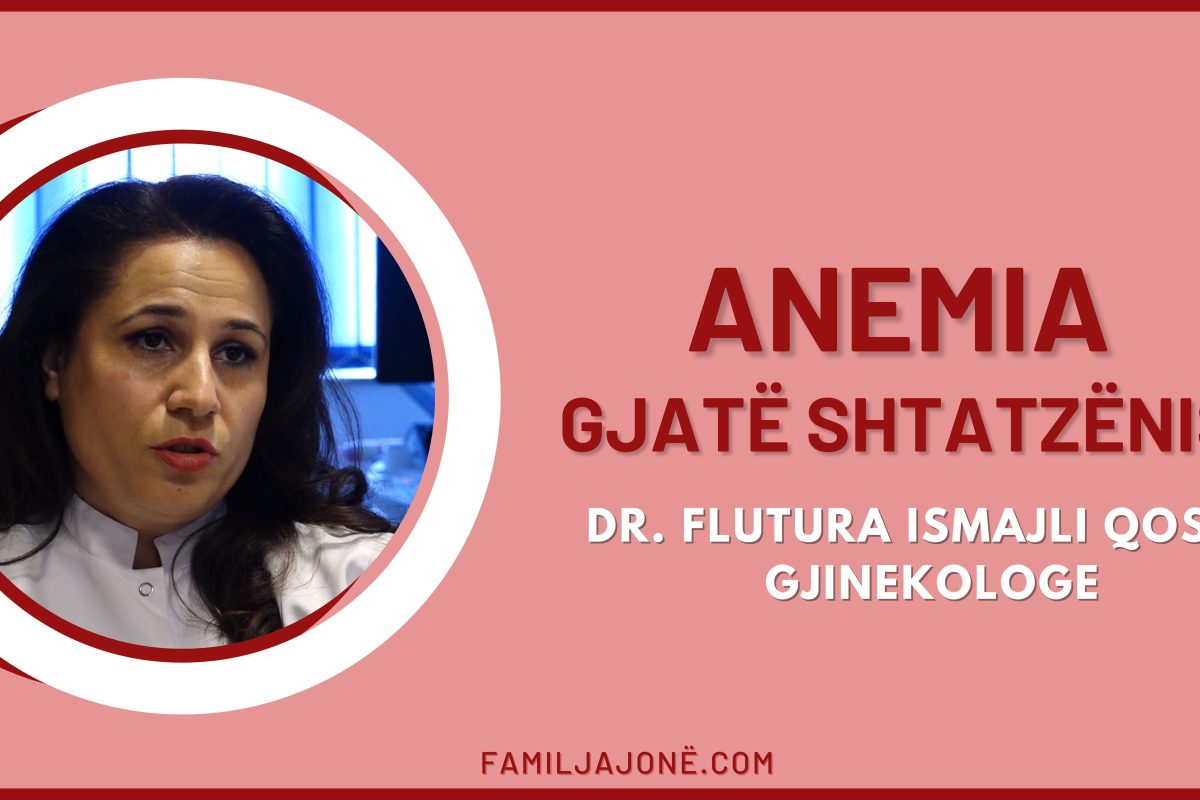 Anemia gjatë shtatzënisë – Intervistë me gjinekologen, Flutura Ismajli Qosja