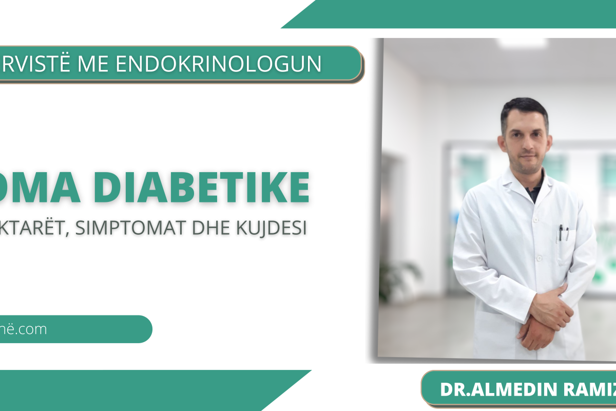 Koma diabetike dhe komplikacionet potenciale të saj – Intervistë me endokrinologun, Almedin Ramizi