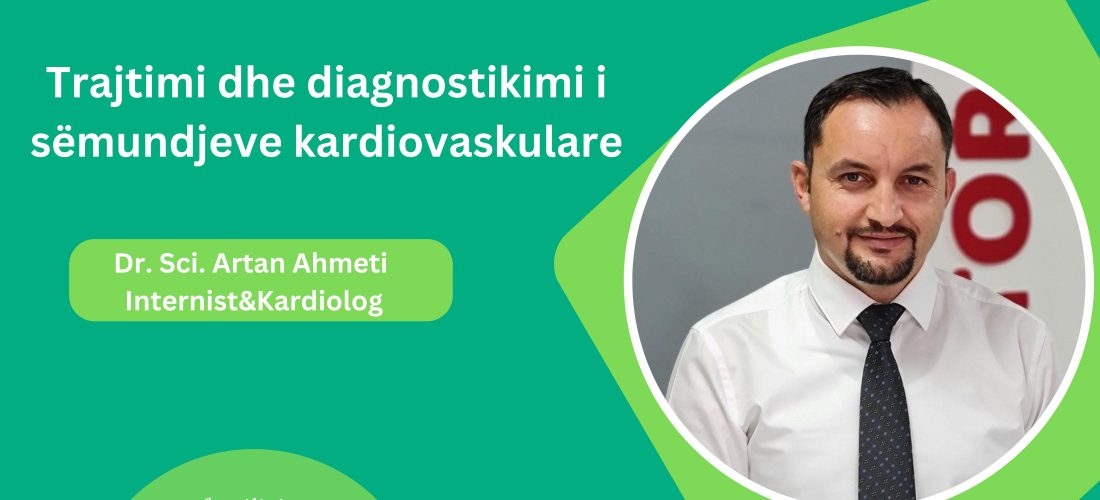 Trajtimi dhe diagnostikimi i sëmundjeve kardiovaskulare – Intervistë me Dr. Sci. Artan Ahmeti