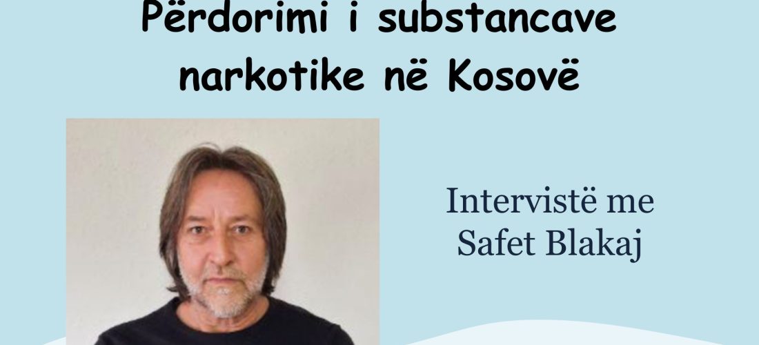 Intervistë me Safet Blakaj: Përdorimi i substancave narkotike në Kosovë