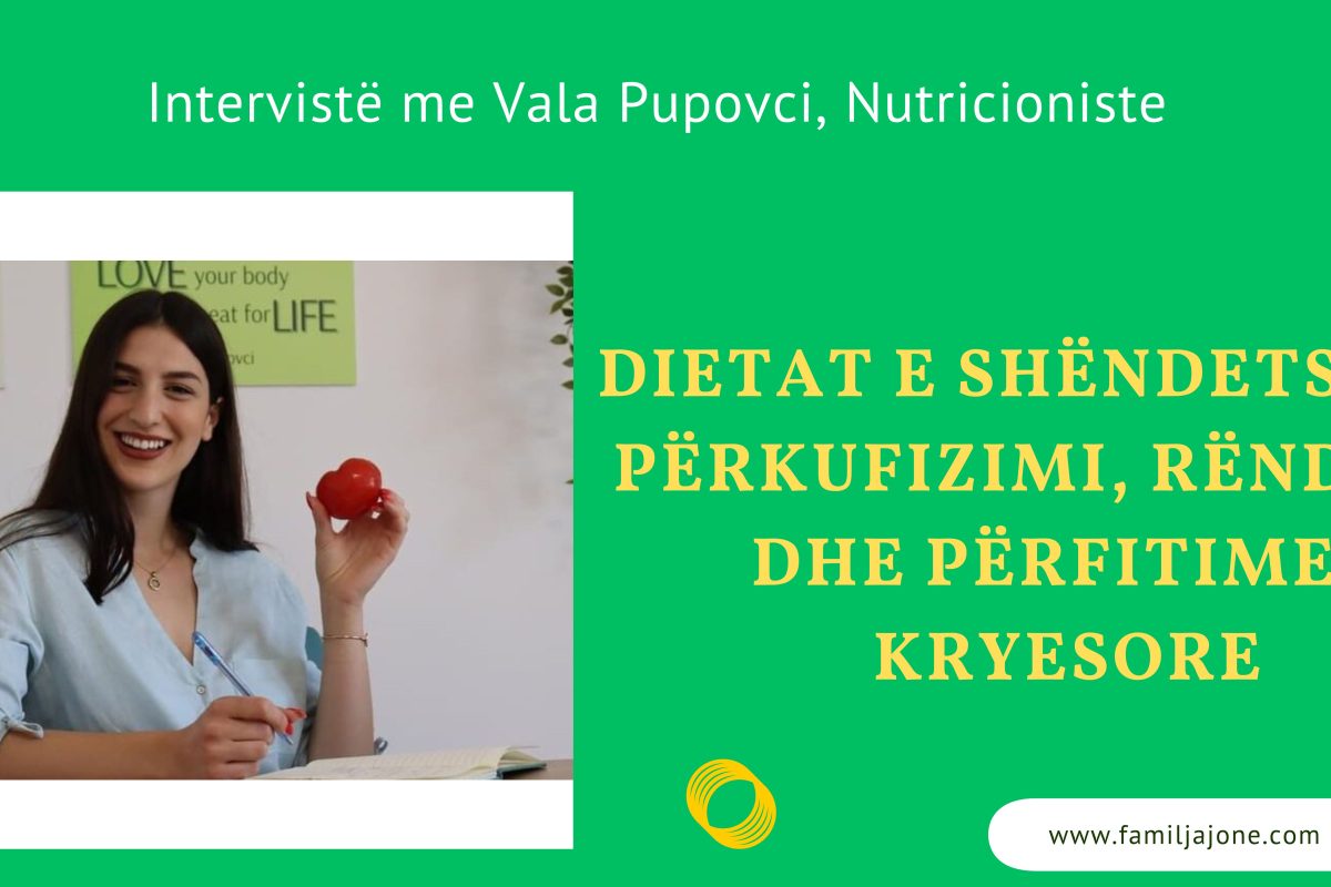 Dietat e shëndetshme: Përkufizimi, rëndësia dhe përfitimet kryesore – Intervistë me Vala Pupovci