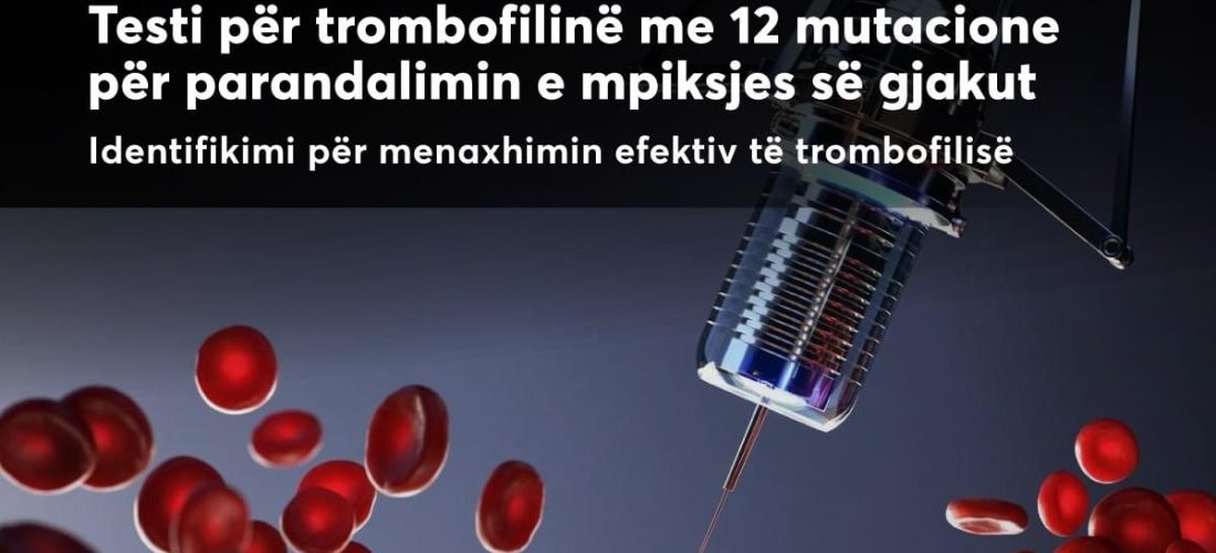 Pse është i rëndësishëm të bëhet testi për  Thrombophilinë?