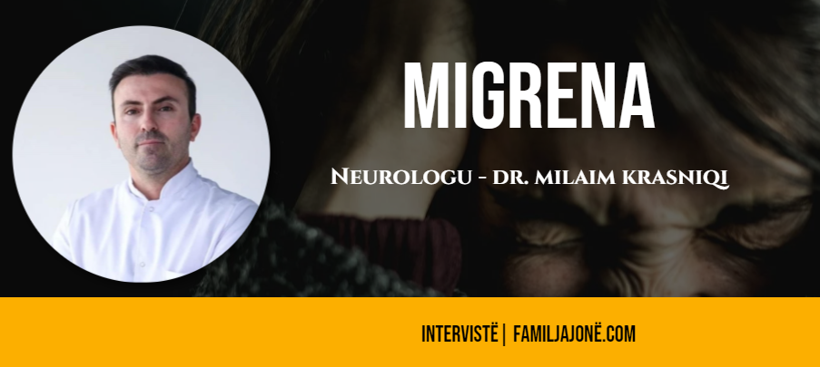 Njihuni me shkaqet dhe simptomat e migrenës – Intervistë me Neurologun, Dr.Milaim Krasniqi