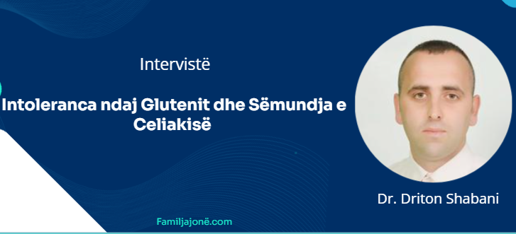 Çfarë duhet të dini për Intolerancën ndaj Glutenit dhe Sëmundjen e Celiakisë – Intervistë me Dr. Driton Shabani