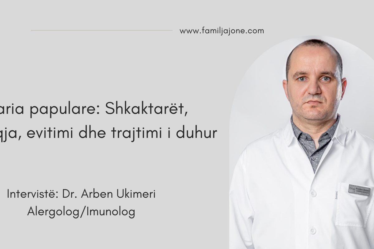 Urikaria Papulare: Shkaktarët, shfaqja dhe trajtimi i duhur – Intervistë me Dr. Arben Ukimeri