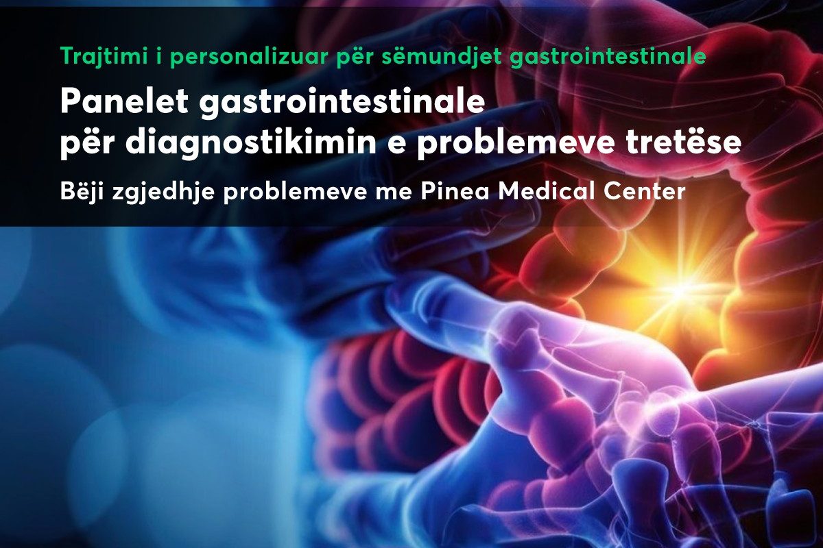 Përmirësoni shëndetin tuaj tretës: Testet Gastrointestinale në PINEA MEDICAL CENTER