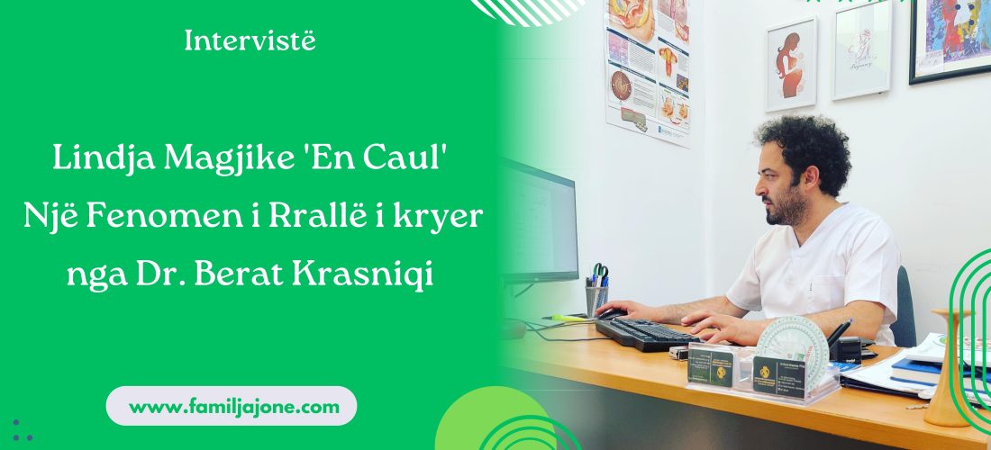 Intervistë: Lindja Magjike ‘En Caul’ – Një Fenomen i Rrallë i kryer nga Dr. Berat Krasniqi