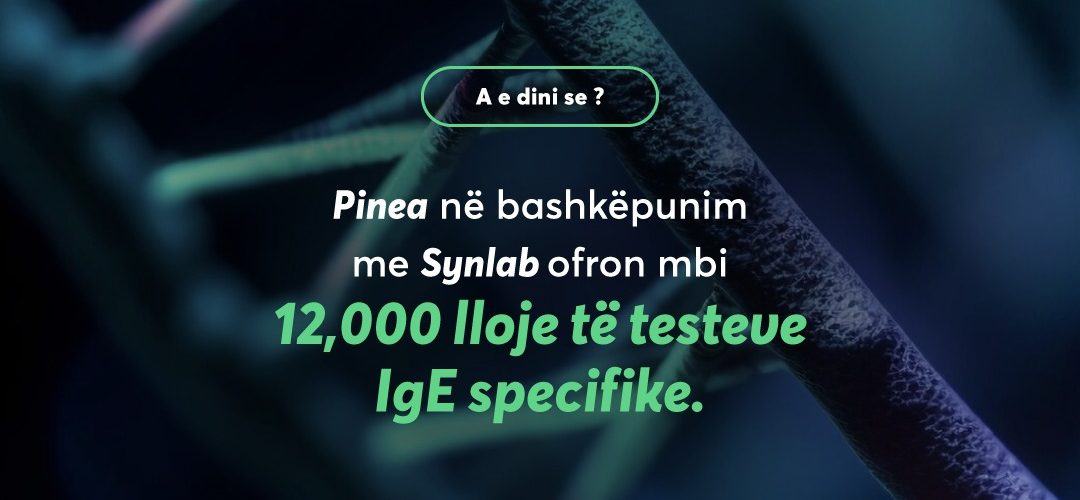Pinea sjellë për herë të parë në vend gamën më të avancuar të testeve IgE specifike, mbi 12,000 lloje të ndryshme!
