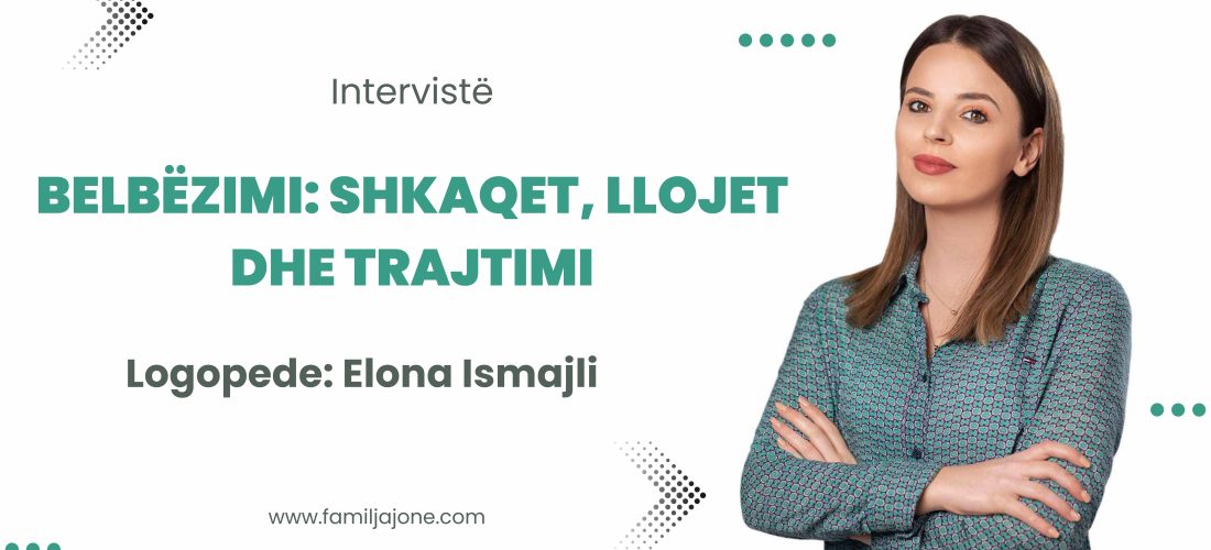 Belbëzimi: Shkaqet, llojet dhe trajtimi – Intervistë me logopeden Elona Ismajli