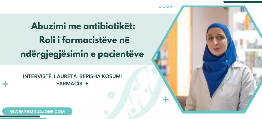 Abuzimi me antibiotikët: Roli i farmacistëve në ndërgjegjësimin e pacientëve – Intervistë me farmacisten Laureta Berisha Kosumi