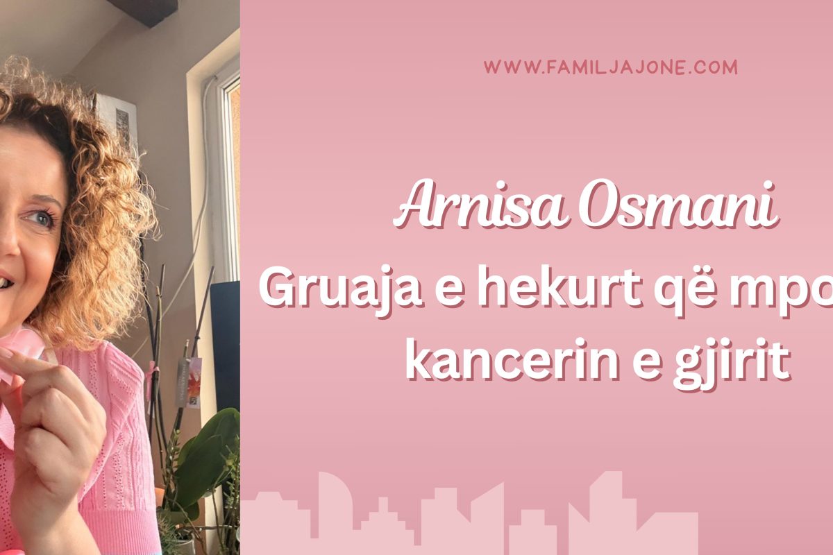 “Jeta më mësoi se forca nuk vjen nga mungesa e dhimbjes, por nga guximi për ta përballuar” -Historia e ballafaqimit të Arnisa Osmanit me kancerin e gjirit
