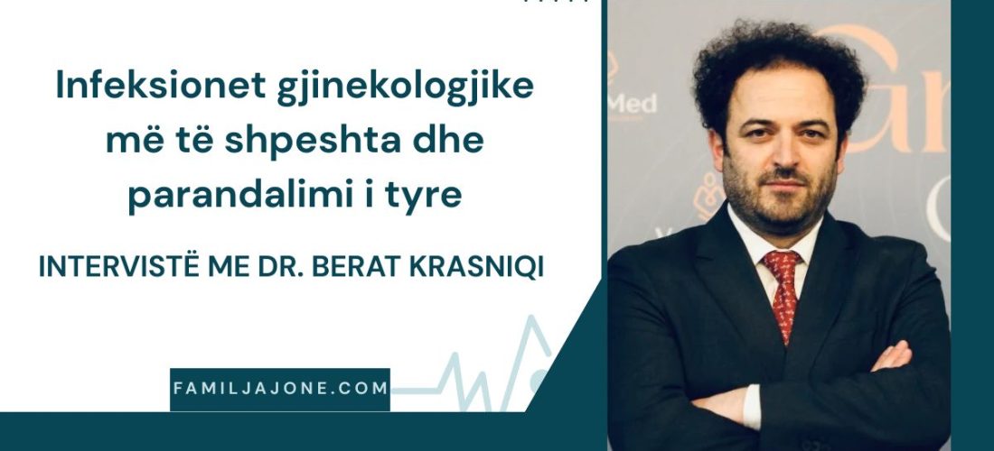Intervistë: Infeksionet gjinekologjike më të shpeshta dhe parandalimi i tyre – Dr. Berat Krasniqi, Gjinekolog