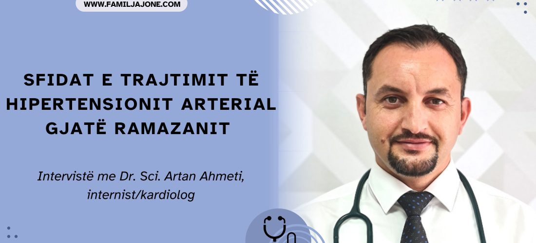 Sfidat e trajtimit të hipertensionit arterial gjatë Ramazanit – Intervistë me Dr. Sci. Artan Ahmeti, internist/kardiolog