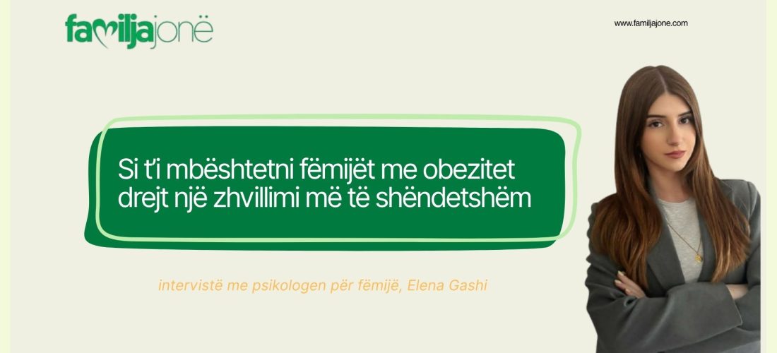 Si t’i mbështetni fëmijët me obezitet drejt një zhvillimi më të shëndetshëm – intervistë me psikologen Elena Gashi
