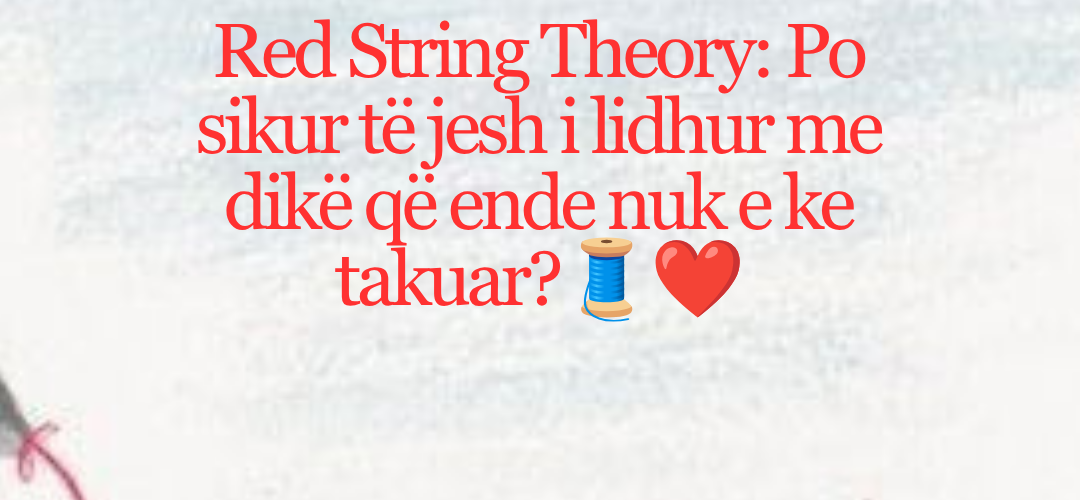 Red String Theory: A janë disa njerëz të destinuar të takohen?