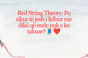 Red String Theory: A janë disa njerëz të destinuar të takohen?