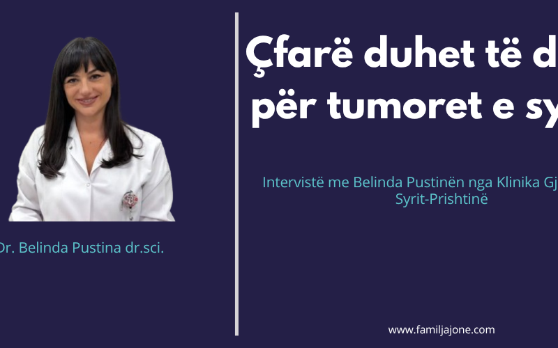 Çfarë duhet të dimë për tumoret e syrit? – intervistë me Belinda Pustina