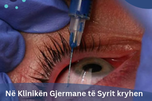 Në Klinikën Gjermane të Syrit kryhen injektimet intravitreale